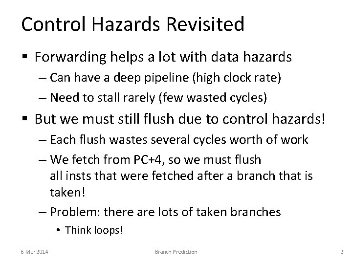 Control Hazards Revisited § Forwarding helps a lot with data hazards – Can have