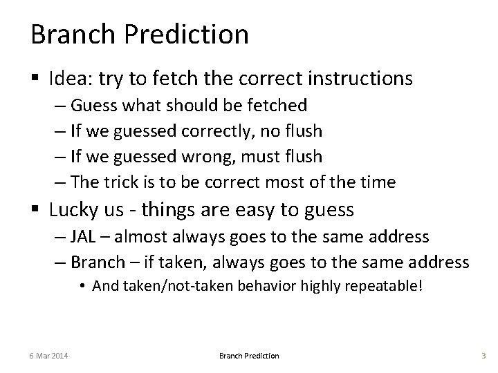 Branch Prediction § Idea: try to fetch the correct instructions – Guess what should