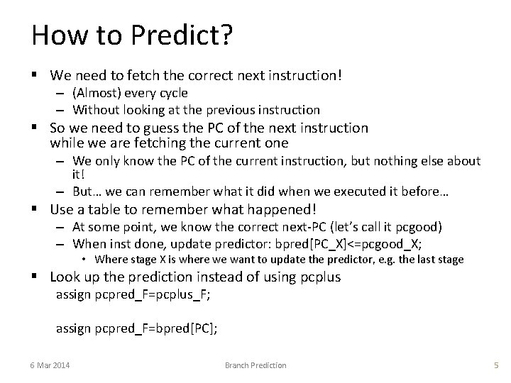 How to Predict? § We need to fetch the correct next instruction! – (Almost)