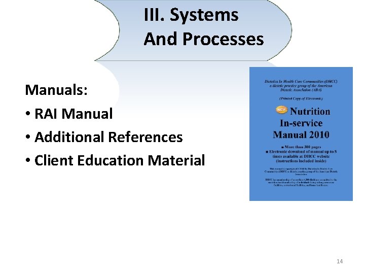 III. Systems And Processes Manuals: • RAI Manual • Additional References • Client Education