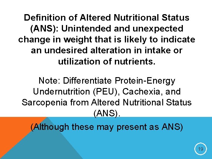 Definition of Altered Nutritional Status (ANS): Unintended and unexpected change in weight that is