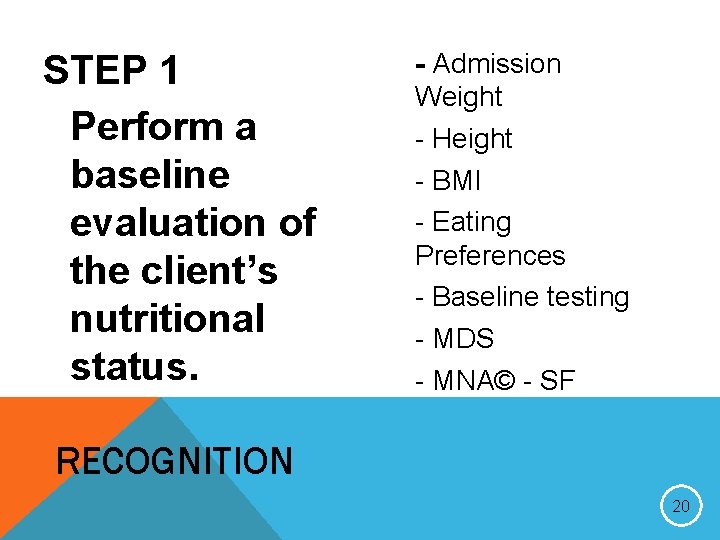 STEP 1 Perform a baseline evaluation of the client’s nutritional status. - Admission Weight