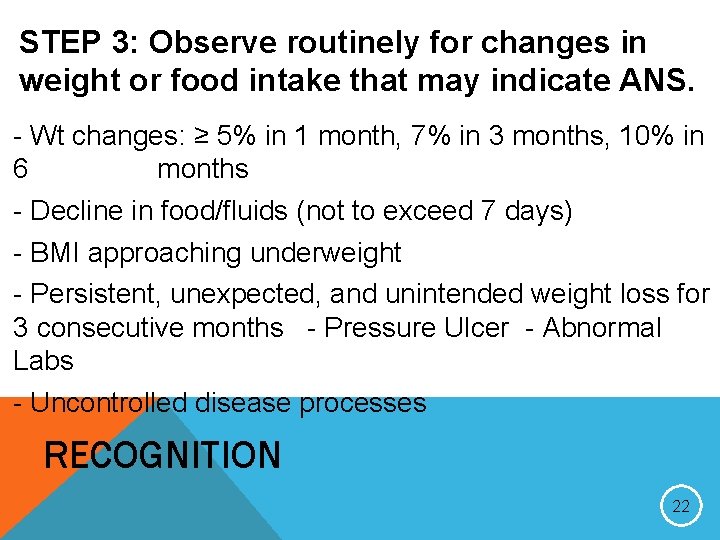 STEP 3: Observe routinely for changes in weight or food intake that may indicate