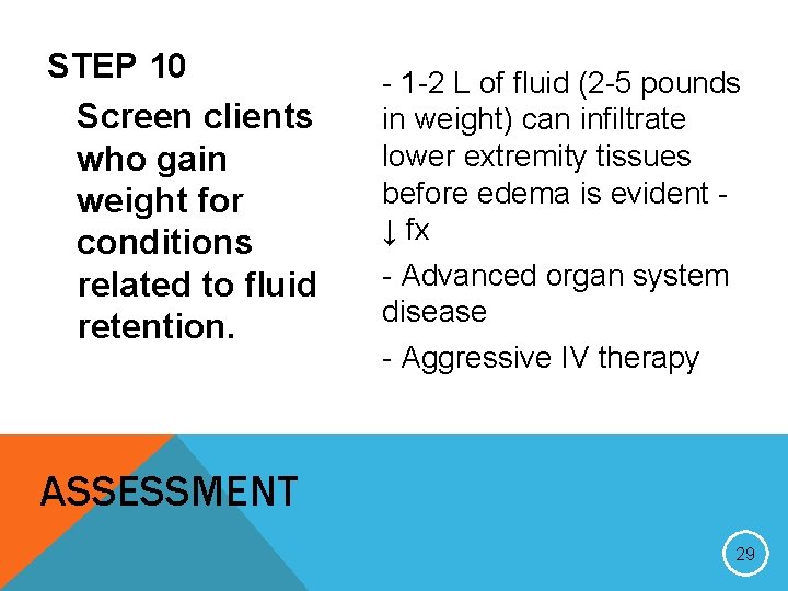 STEP 10 Screen clients who gain weight for conditions related to fluid retention. -