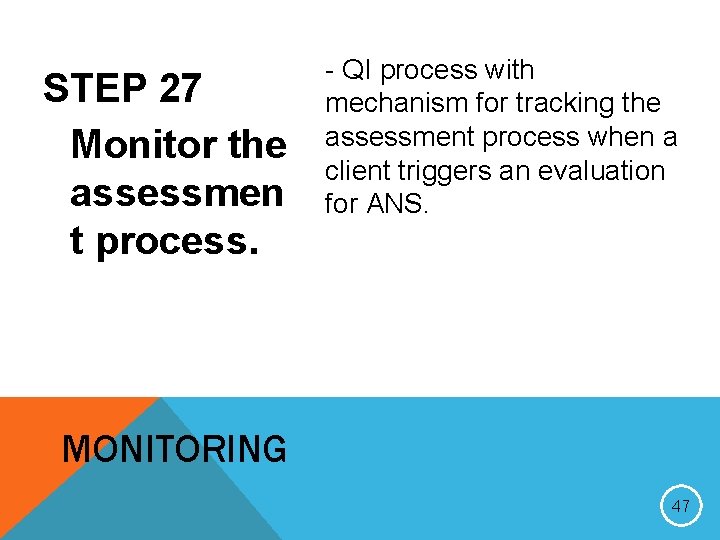 STEP 27 Monitor the assessmen t process. - QI process with mechanism for tracking