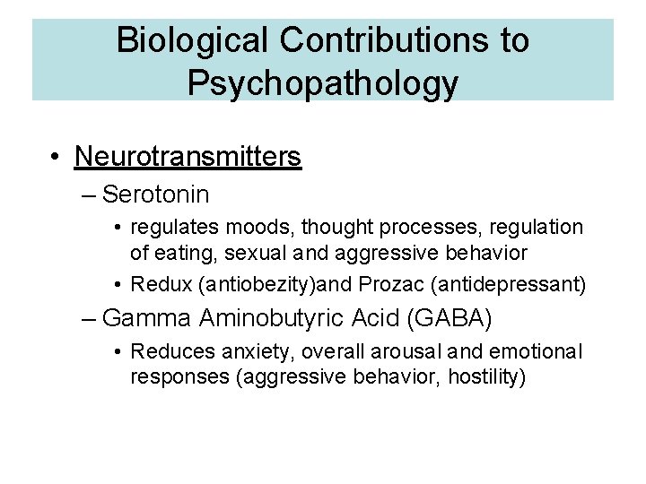 Biological Contributions to Psychopathology • Neurotransmitters – Serotonin • regulates moods, thought processes, regulation