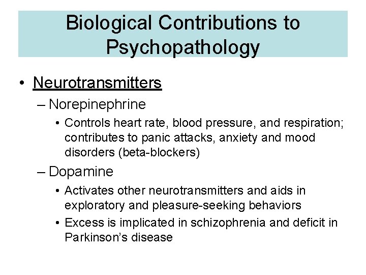 Biological Contributions to Psychopathology • Neurotransmitters – Norepinephrine • Controls heart rate, blood pressure,