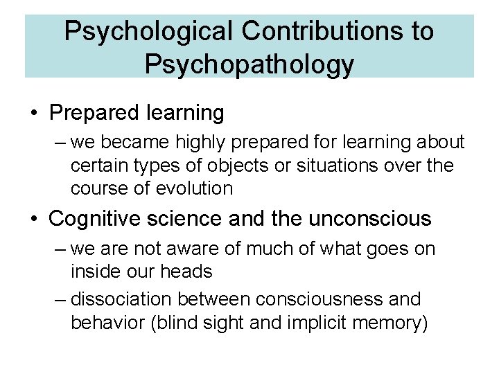 Psychological Contributions to Psychopathology • Prepared learning – we became highly prepared for learning