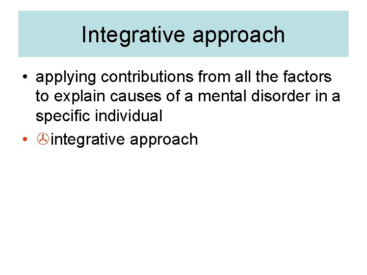 Integrative approach • applying contributions from all the factors to explain causes of a