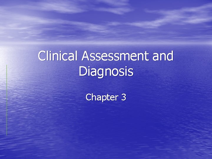 Clinical Assessment and Diagnosis Chapter 3 