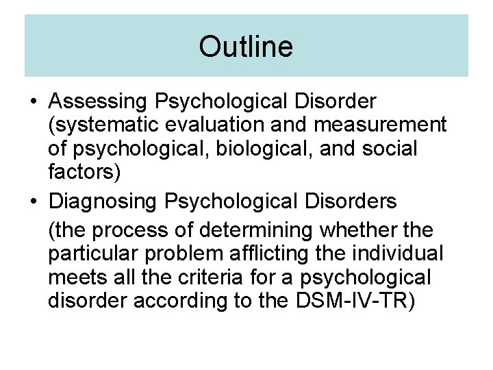 Outline • Assessing Psychological Disorder (systematic evaluation and measurement of psychological, biological, and social
