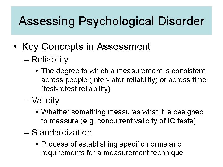 Assessing Psychological Disorder • Key Concepts in Assessment – Reliability • The degree to