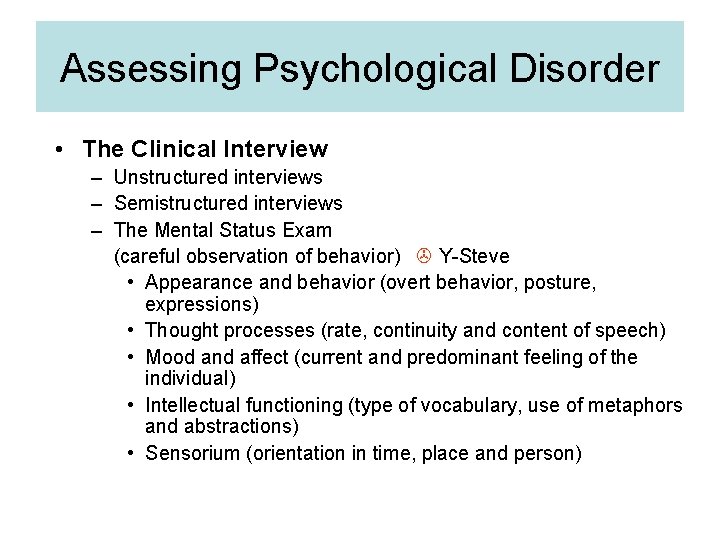 Assessing Psychological Disorder • The Clinical Interview – Unstructured interviews – Semistructured interviews –