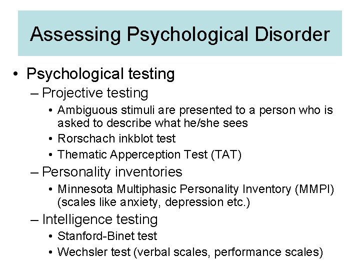 Assessing Psychological Disorder • Psychological testing – Projective testing • Ambiguous stimuli are presented