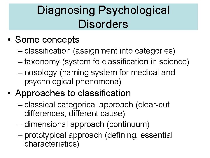 Diagnosing Psychological Disorders • Some concepts – classification (assignment into categories) – taxonomy (system