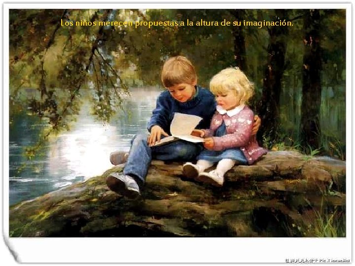 Los niños merecen propuestas a la altura de su imaginación. 