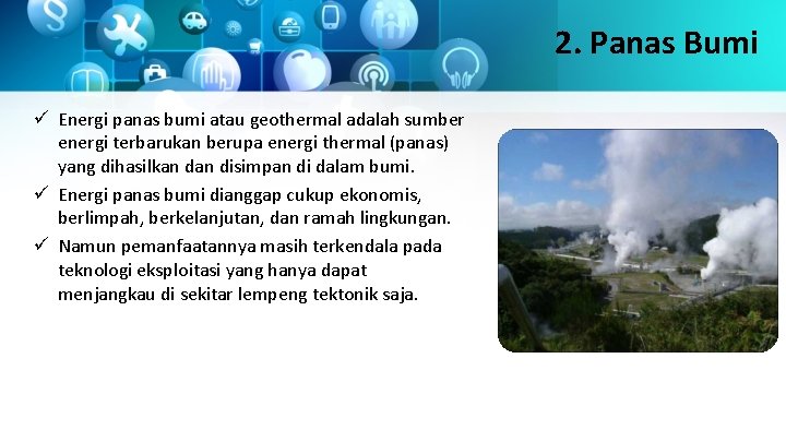 2. Panas Bumi ü Energi panas bumi atau geothermal adalah sumber energi terbarukan berupa