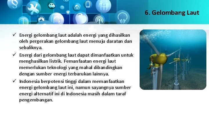 6. Gelombang Laut ü Energi gelombang laut adalah energi yang dihasilkan oleh pergerakan gelombang