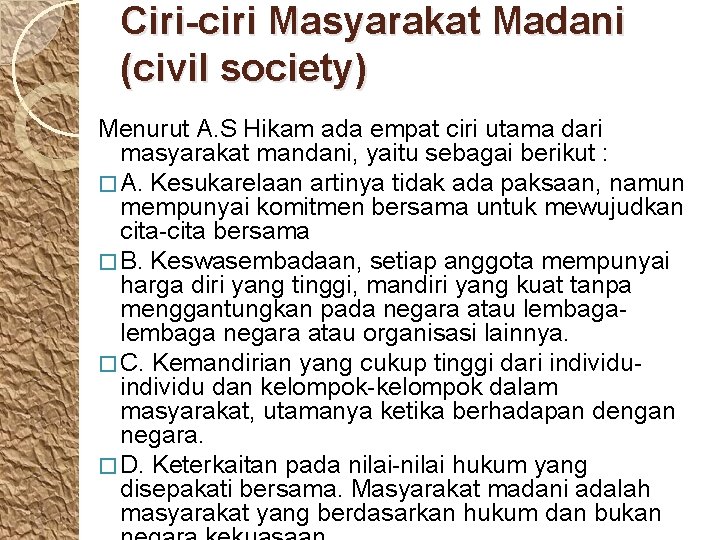 Ciri-ciri Masyarakat Madani (civil society) Menurut A. S Hikam ada empat ciri utama dari