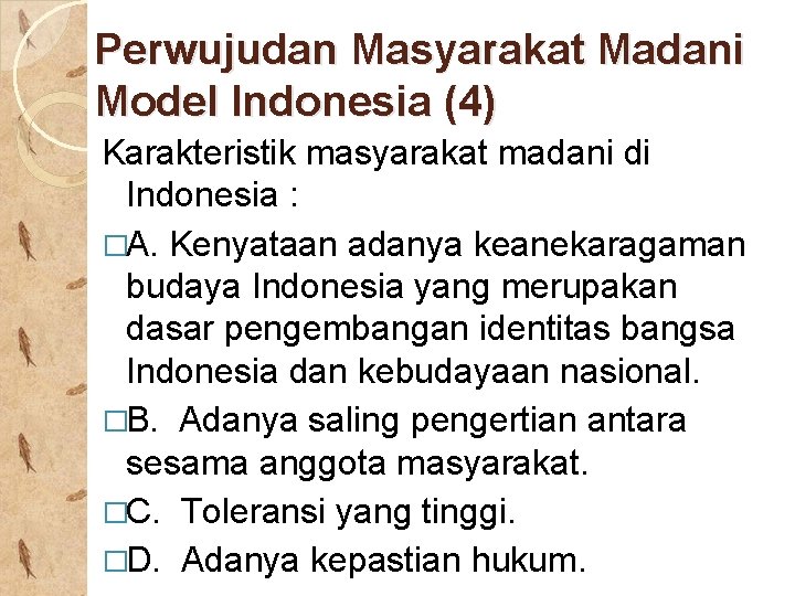 Perwujudan Masyarakat Madani Model Indonesia (4) Karakteristik masyarakat madani di Indonesia : �A. Kenyataan