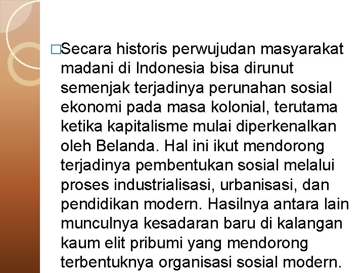 �Secara historis perwujudan masyarakat madani di Indonesia bisa dirunut semenjak terjadinya perunahan sosial ekonomi