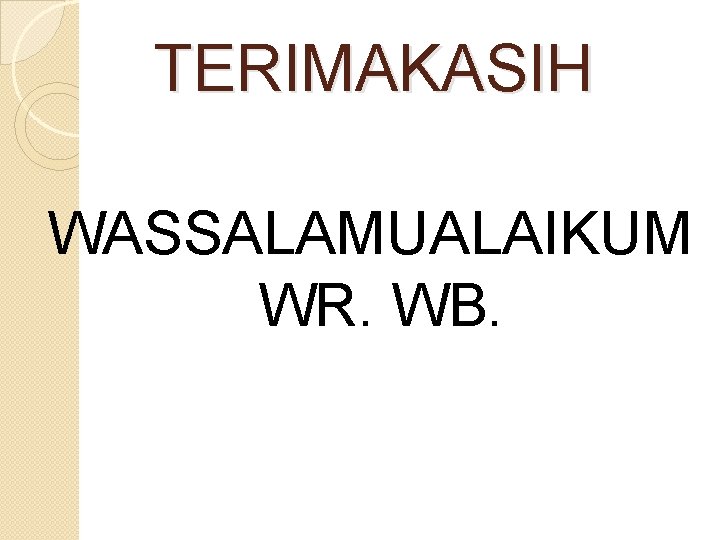 TERIMAKASIH WASSALAMUALAIKUM WR. WB. 