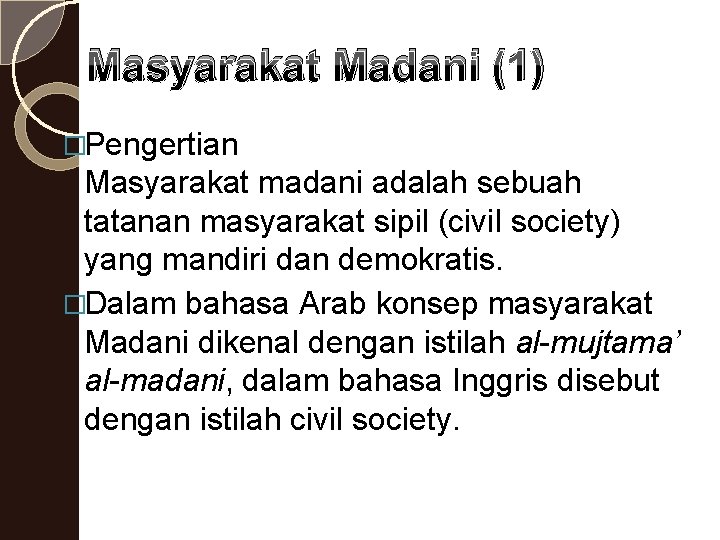Masyarakat Madani (1) �Pengertian Masyarakat madani adalah sebuah tatanan masyarakat sipil (civil society) yang