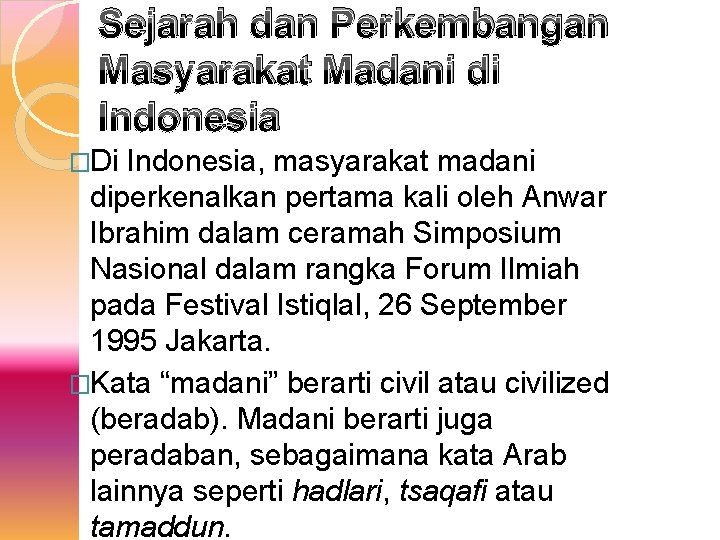 Sejarah dan Perkembangan Masyarakat Madani di Indonesia �Di Indonesia, masyarakat madani diperkenalkan pertama kali