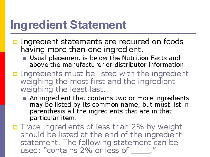 Ingredient Statement p Ingredient statements are required on foods having more than one ingredient.