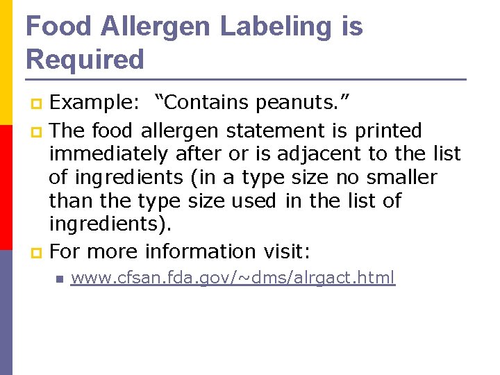 Food Allergen Labeling is Required Example: “Contains peanuts. ” p The food allergen statement