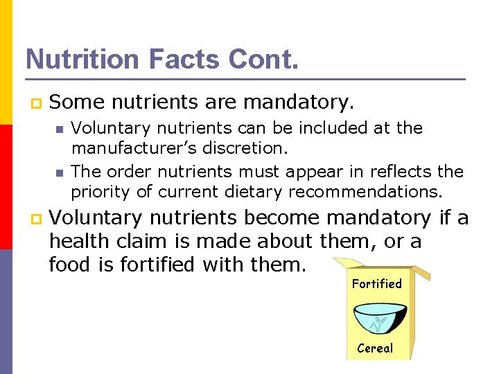 Nutrition Facts Cont. p Some nutrients are mandatory. n n p Voluntary nutrients can