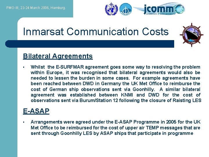 PMO-III, 23 -24 March 2006, Hamburg. Inmarsat Communication Costs Bilateral Agreements § Whilst the