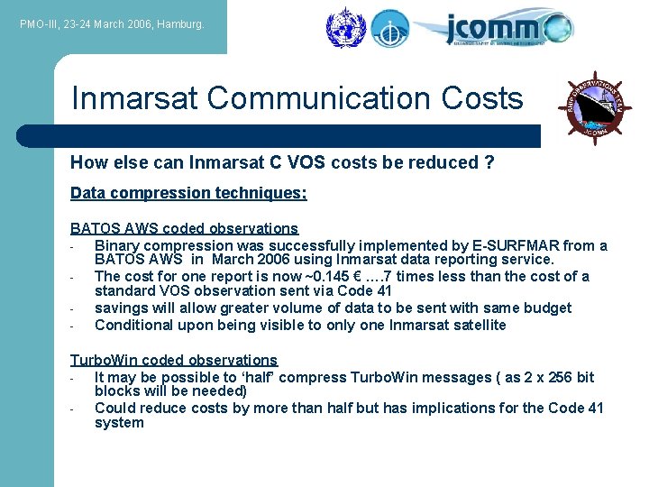 PMO-III, 23 -24 March 2006, Hamburg. Inmarsat Communication Costs How else can Inmarsat C