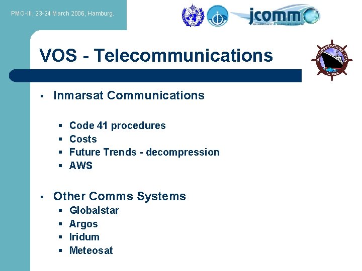 PMO-III, 23 -24 March 2006, Hamburg. VOS - Telecommunications § Inmarsat Communications § §