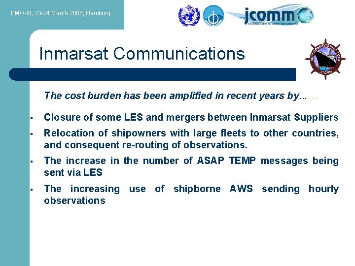 PMO-III, 23 -24 March 2006, Hamburg. Inmarsat Communications The cost burden has been amplified