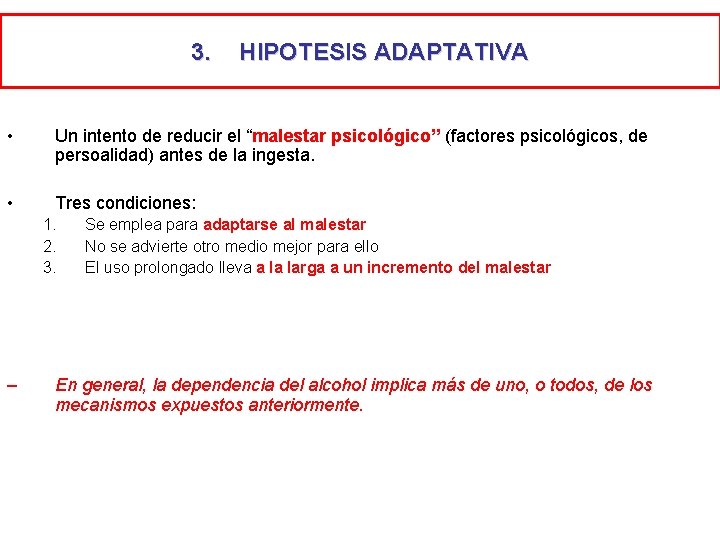 3. HIPOTESIS ADAPTATIVA • Un intento de reducir el “malestar psicológico” (factores psicológicos, de