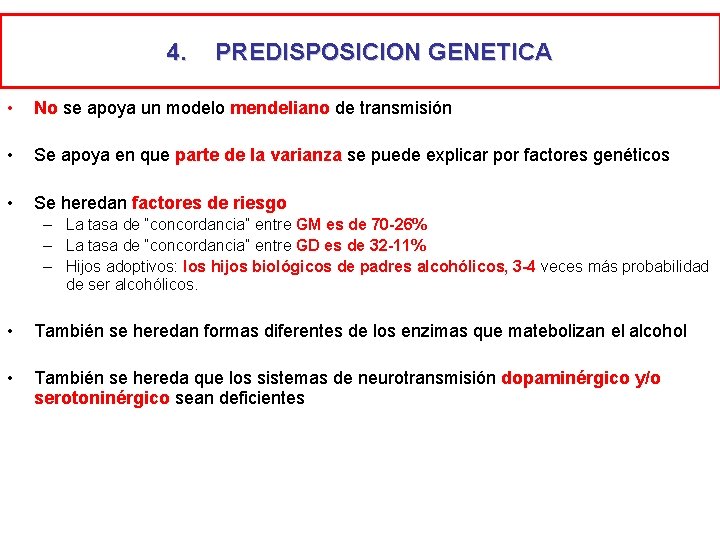 4. PREDISPOSICION GENETICA • No se apoya un modelo mendeliano de transmisión • Se