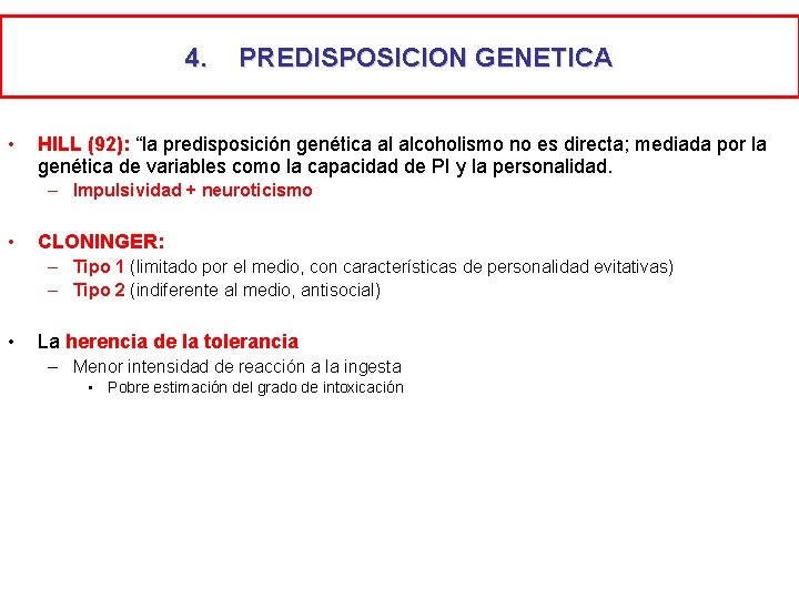 4. • PREDISPOSICION GENETICA HILL (92): “la predisposición genética al alcoholismo no es directa;