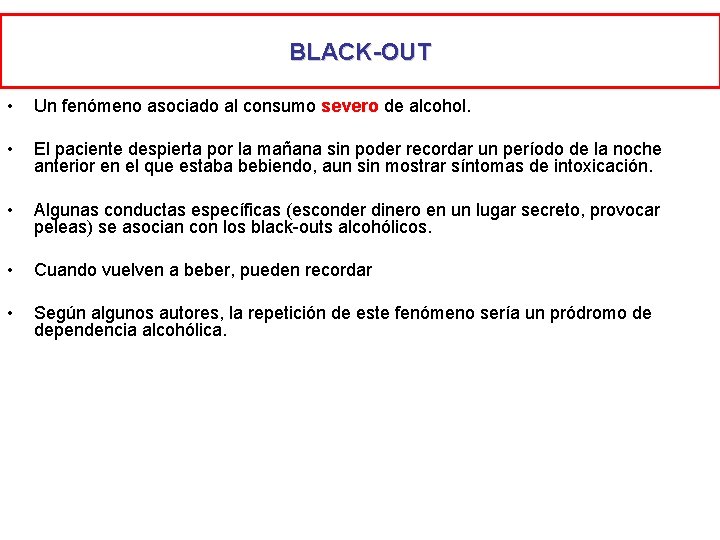 BLACK-OUT • Un fenómeno asociado al consumo severo de alcohol. • El paciente despierta