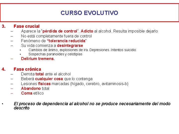 CURSO EVOLUTIVO 3. Fase crucial – – Aparece la “pérdida de control”. Adicto al