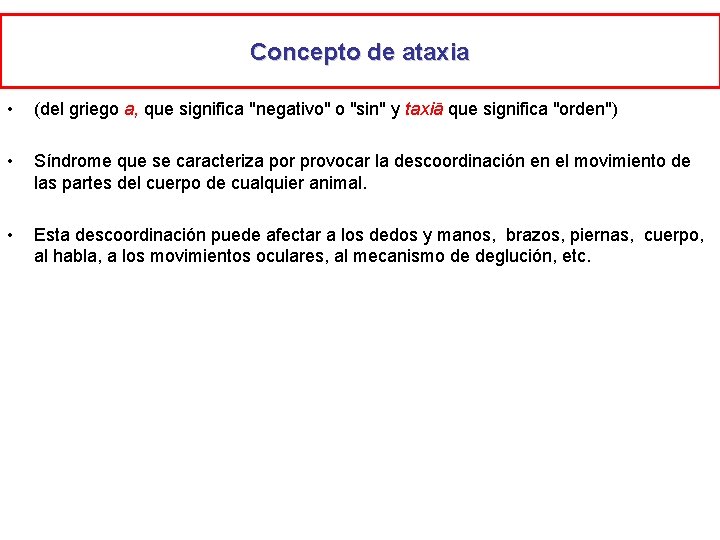 Concepto de ataxia • (del griego a, que significa "negativo" o "sin" y taxiā
