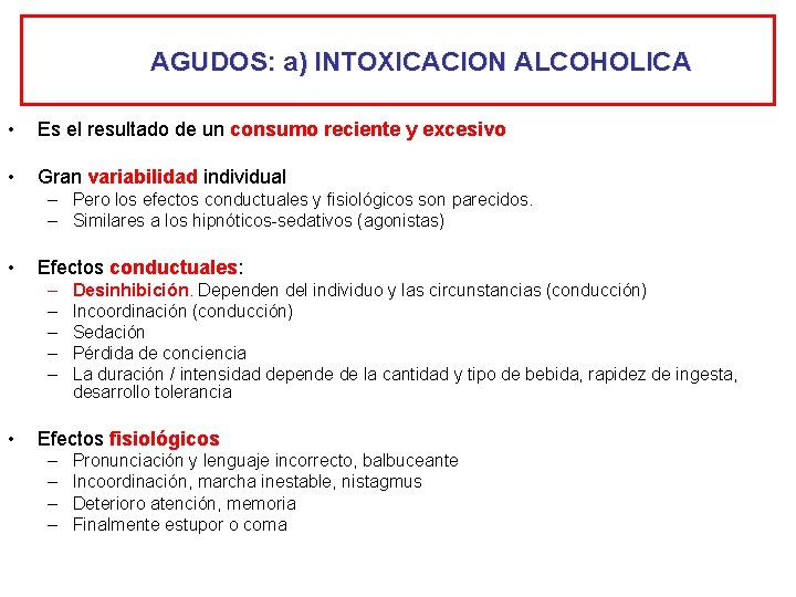AGUDOS: a) INTOXICACION ALCOHOLICA • Es el resultado de un consumo reciente y excesivo