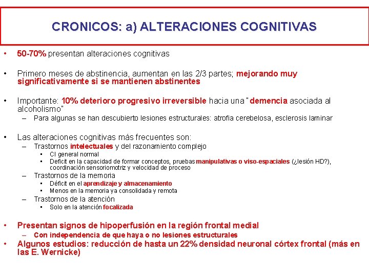 CRONICOS: a) ALTERACIONES COGNITIVAS • 50 -70% presentan alteraciones cognitivas • Primero meses de