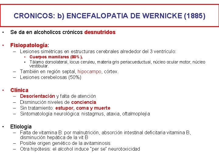 CRONICOS: b) ENCEFALOPATIA DE WERNICKE (1885) • Se da en alcoholicos crónicos desnutridos •