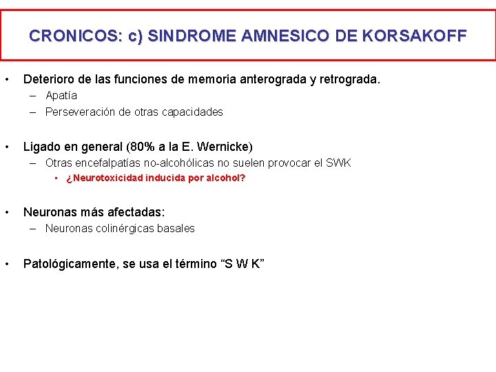 CRONICOS: c) SINDROME AMNESICO DE KORSAKOFF • Deterioro de las funciones de memoria anterograda