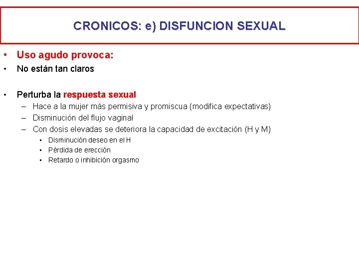 CRONICOS: e) DISFUNCION SEXUAL • Uso agudo provoca: • No están tan claros •