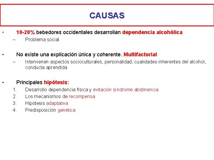 CAUSAS • 10 -20% bebedores occidentales desarrollan dependencia alcohólica – • Problema social No