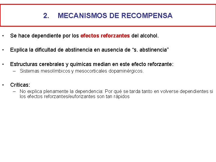 2. MECANISMOS DE RECOMPENSA • Se hace dependiente por los efectos reforzantes del alcohol.