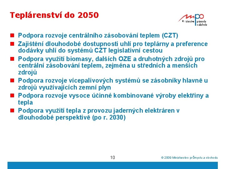 Teplárenství do 2050 n Podpora rozvoje centrálního zásobování teplem (CZT) n Zajištění dlouhodobé dostupnosti