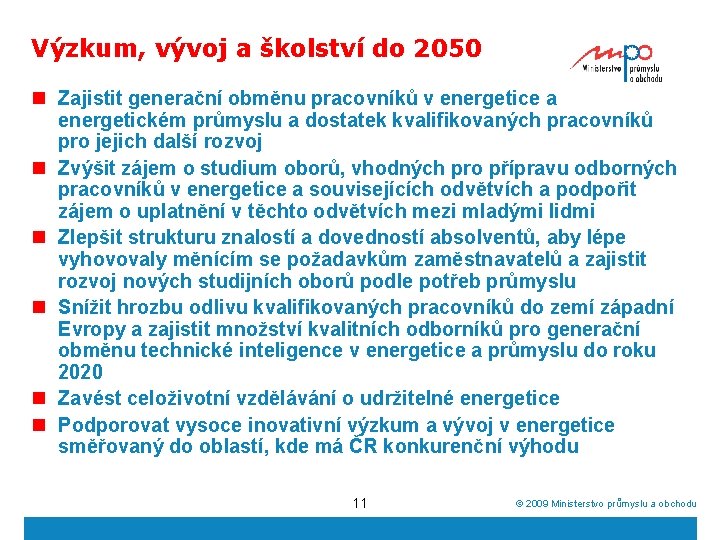 Výzkum, vývoj a školství do 2050 n Zajistit generační obměnu pracovníků v energetice a